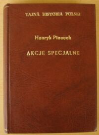 Miniatura okładki Piecuch Henryk Akcje Specjalne. Od Bieruta do Ochaba.   /Tajna Historia Polski/
