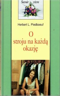 Miniatura okładki Piedboeuf Herbert L. O stroju na każdą okazję. /Savoir vivre/