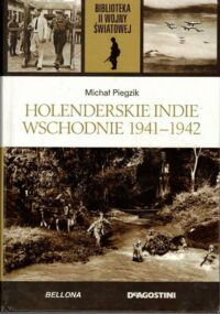 Miniatura okładki Piegzik Michał Holenderskie Indie Wschodnie 1941-1942. /Biblioteka II Wojny Światowej/
