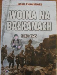Miniatura okładki Piekałkiewicz Janusz Wojna na Bałkanach 1940-1945.