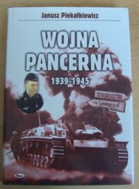 Zdjęcie nr 1 okładki Piekałkiewicz Janusz Wojna pancerna 1939-1945.