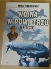 Zdjęcie nr 1 okładki Piekałkiewicz Janusz Wojna w powietrzu 1939-1945.
