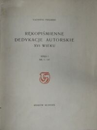 Zdjęcie nr 2 okładki Piekarski Kazimierz Rękopiśmienne dedykacje autorskie XVI wieku.Serja I. Nr. 1-147. Odbitka z "Przeglądu Biblotecznego" R.III, 1929, Zesz.2, Str.173-190. 