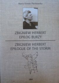 Zdjęcie nr 1 okładki Pieńkowska Maria Dorota Zbigniew Herbert. Epilog burzy. Epilogue of the Storm.
