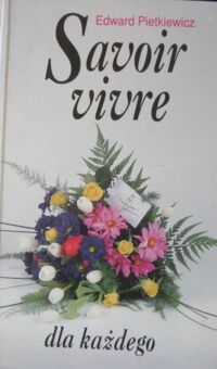 Miniatura okładki Pietkiewicz Edward Savoir vivre dla każdego.