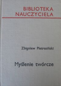 Miniatura okładki Pietrasiński Zbigniew Myślenie twórcze. /Biblioteka Nauczyciela/