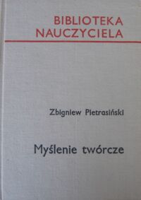 Zdjęcie nr 1 okładki Pietrasiński Zbigniew Myślenie twórcze. /Biblioteka Nauczyciela/