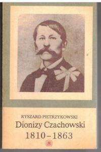 Zdjęcie nr 1 okładki Pietrzykowski Ryszard Dionizy Czachowski 1810-1963.