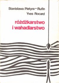 Miniatura okładki Pietyra-Rufin Stanisław, Rocard Yves Różdżkarstwo i wahadlarstwo. /Biblioteka Różdżkarza. Tom IX/