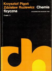 Zdjęcie nr 2 okładki Pigoń Krzysztof, Ruziewicz Zdzisław Chemia fizyczna. Część 1-2.