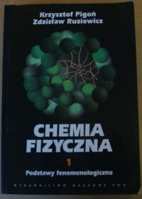 Miniatura okładki Pigoń Krzysztof, Ruziewicz Zdzisław Chemia fizyczna. T.I. Podstawy fenomenologiczne.