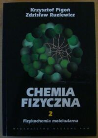 Zdjęcie nr 1 okładki Pigoń Krzysztof, Ruziewicz Zdzisław Chemia fizyczna. T.II. Fizykochemia molekularna.