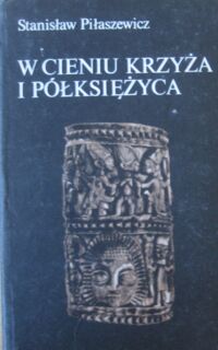 Miniatura okładki Piłaszewicz Stanisław W cieniu krzyża i półksiężyca. Rodzime religie i "filozofia" ludów Afryki Zachodniej. /Czarna Seria/