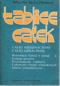 Zdjęcie nr 1 okładki Piłat Barbara, Wasilewski Mariusz J. Tablice całek. Całki nieoznaczone. Całki oznaczone. Rozwinięcia funkcji w szeregu. Funkcje specjalne. Przekształcenie Laplace'a. Całkowanie równań różniczkowych. Tablice probabilistyczne.
