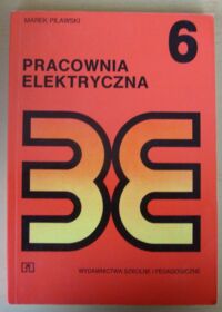 Miniatura okładki Pilawski Marek Pracownia elektryczna. /Biblioteka Elektryka. Tom 6/