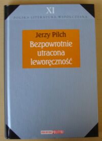 Zdjęcie nr 1 okładki Pilch Jerzy Bezpowrotnie utracona leworęczność. /Biblioteka Polityki. Polska Literatura Współczesna. Tom XI/