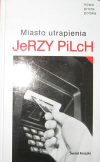 Miniatura okładki Pilch Jerzy Miasto utrapienia.