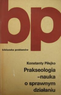 Miniatura okładki Piłejko Konstanty Prakseologia - nauka o sprawnym działaniu. /Biblioteka Problemów. T.226/