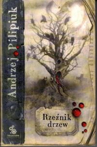 Miniatura okładki Pilipiuk  Andrzej Rzeźnik drzew.