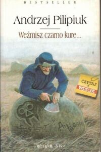 Zdjęcie nr 1 okładki Pilipiuk Andrzej Weźmisz czarno kure... /Oblicza Wędrowycza tom 3/