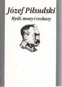 Miniatura okładki Piłsudski Józef Myśli, mowy i rozkazy.