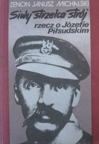 Miniatura okładki Piłsudski Józef Siwy strzelca strój-rzecz o Józefie Piłsudskim.