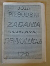 Zdjęcie nr 1 okładki Piłsudski Józef Zadania praktyczne rewolucji.