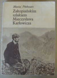 Miniatura okładki Pinkwart Maciej Zakopiańskim szlakiem Mieczysława Karłowicza.
