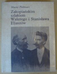 Zdjęcie nr 1 okładki Pinkwart Maciej Zakopiańskim szlakiem Walerego i Stanisława Eljaszów.