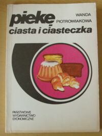 Miniatura okładki Piotrowiakowa Wanda Piekę ciasta i ciasteczka.