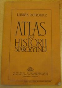 Miniatura okładki Piotrowicz Ludwik Atlas do historii starożytnej.