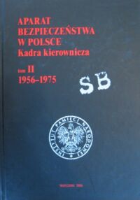 Miniatura okładki Piotrowski Paweł /red. nauk./ Aparat Bezpieczeństwa w Polsce. Kadra kierownicza. Tom II. 1956-1975.