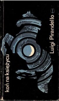 Miniatura okładki Pirandello Luigi Koń na księżycu i inne opowiadania.