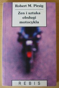 Miniatura okładki Pirsig Robert M. Zen i sztuka obsługi motocykla. Rozprawa o wartościach. /Biblioteka Nowej Myśli. Z Wodnikiem/