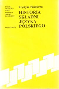 Miniatura okładki Pisarkowa  Krystyna Historia składni języka polskiego. /Prace Instytutu Języka Polskiego 52/