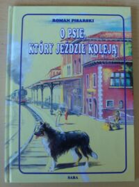 Miniatura okładki Pisarski Roman O psie, który jeździł koleją.