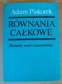 Miniatura okładki Piskorek Adam Równania całkowe. Elementy teorii i zastosowania.