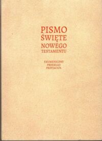 Zdjęcie nr 1 okładki  Pismo Święte Nowego Testamentu. Ekumeniczny Przekład Przyjaciół.