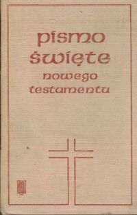 Miniatura okładki  Pismo Święte Nowego Testamentu. Tłumaczył z języka greckiego Ks. prof. dr Seweryn Kowalski. 