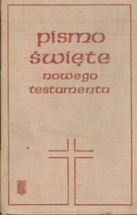 Zdjęcie nr 1 okładki  Pismo Święte Nowego Testamentu. Tłumaczył z języka greckiego Ks. prof. dr Seweryn Kowalski. 