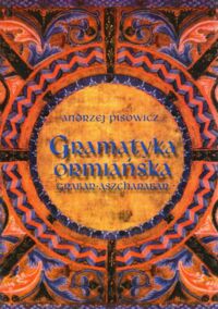 Zdjęcie nr 1 okładki Pisowicz Andrzej Gramatyka ormiańska (Grabar-Aszcharabar)