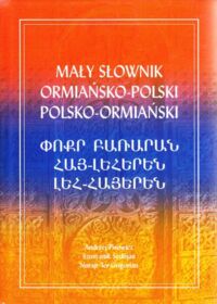 Miniatura okładki Pisowicz Andrzej, Sedojan Szuszanik, Ter-Grigorian Norajr Mały słownik ormiańsko-polski, polsko-ormiański.