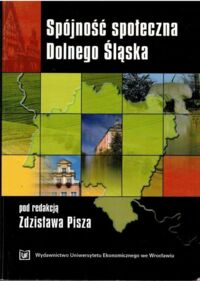 Miniatura okładki Pisza Zdzisław /red./ Spójność społeczna Dolnego Śląska.