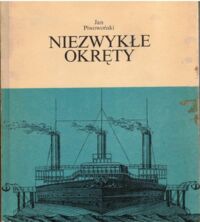 Zdjęcie nr 1 okładki Piwoński Jan Niezwykłe okręty.