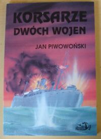 Zdjęcie nr 1 okładki Piwowoński Jan Korsarze dwóch wojen.