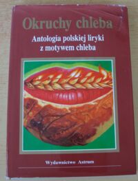 Miniatura okładki Placek Stefan, Bocian Marianna /wybór/ Okruchy chleba. Antologia polskiej liryki z motywem chleba.