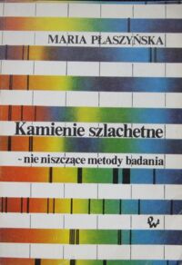 Miniatura okładki Płaszyńska Maria Kamienie szlachetne- nie niszczące metody badań.