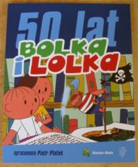 Miniatura okładki Płatek Piotr /oprac./ 50 lat Bolka i Lolka.