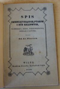 Miniatura okładki Plater Ad. hr. Spis zwierząt ssących, ptaków i ryb krajowych, systematycznie ułożony na oddziały, rzędy, pokrewieństwa, rodzaje i gatunki.