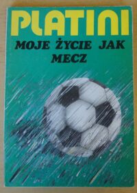 Miniatura okładki Platini Michel Moje życie jak mecz.